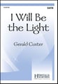 I Will Be the Light SATB choral sheet music cover